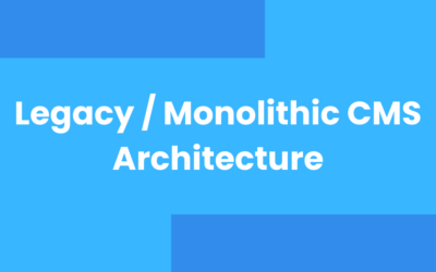 Legacy / Monolithic CMS Architecture